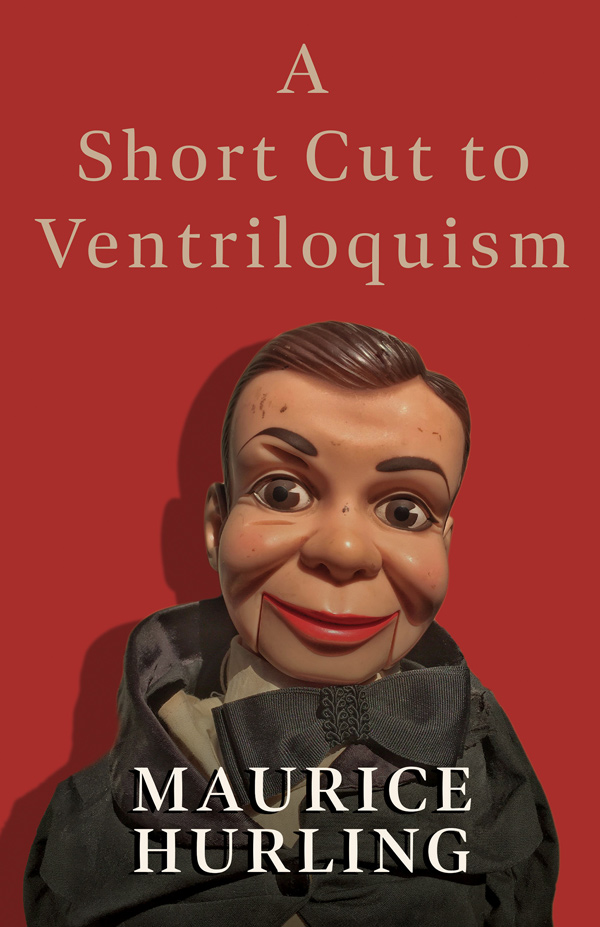 9781445512181 - A Short Cut to Ventriloquism - Maurice Hurling