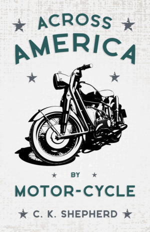 9781409771906 - Across America by Motor-Cycle - C. K. Shepherd