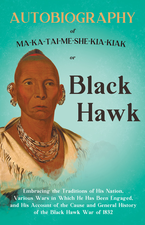 9781409784821 - Autobiography of Ma-Ka-Tai-Me-She-Kia-Kiak - Black Hawk
