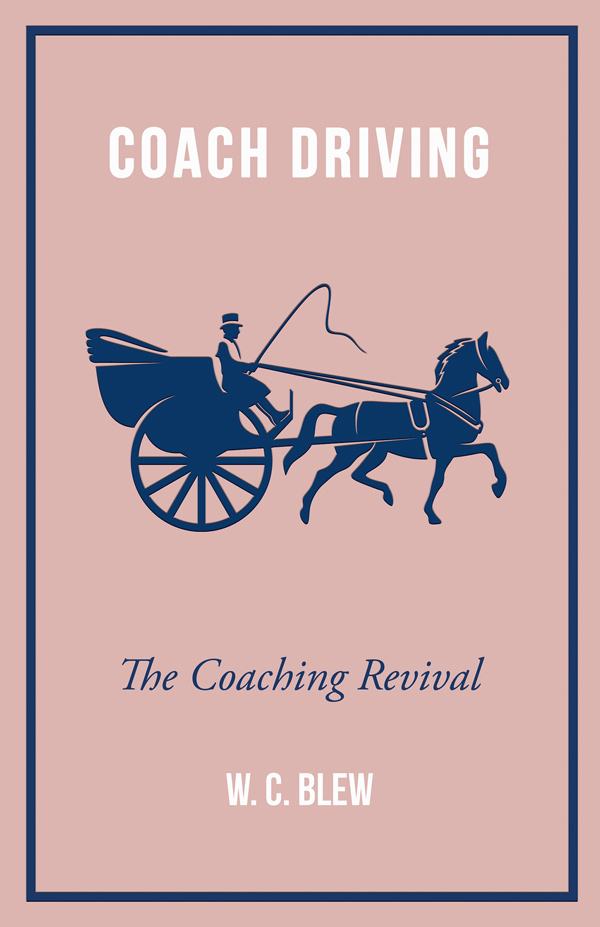 9781445524849 - Coach Driving - The Coaching Revival - W. C. Blew