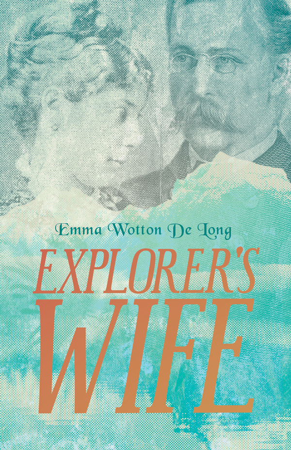9781406764482 - Explorer's Wife - Emma Wotton De Long