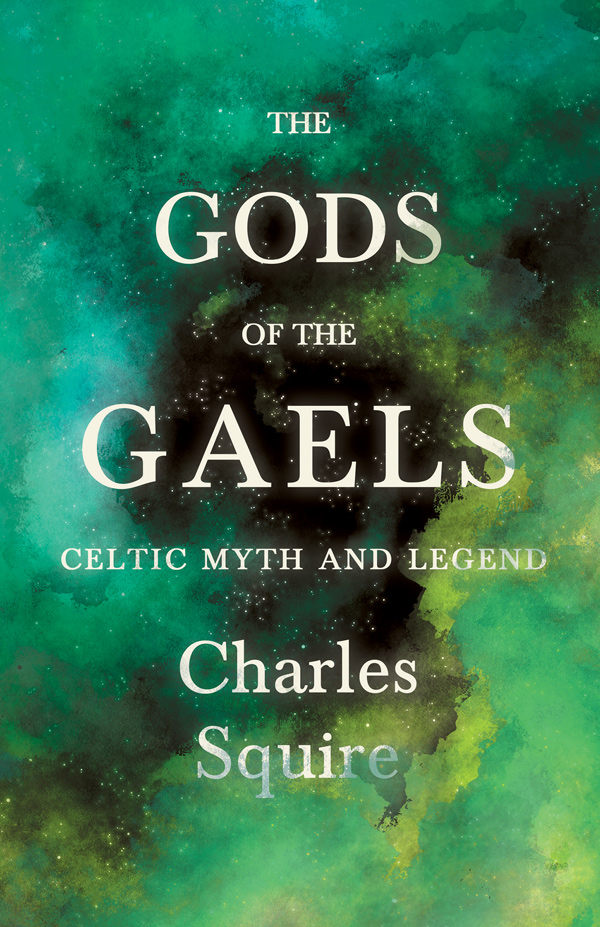 9781445521558 - The Gods of the Gaels - Celtic Myth and Legend - Charles Squire