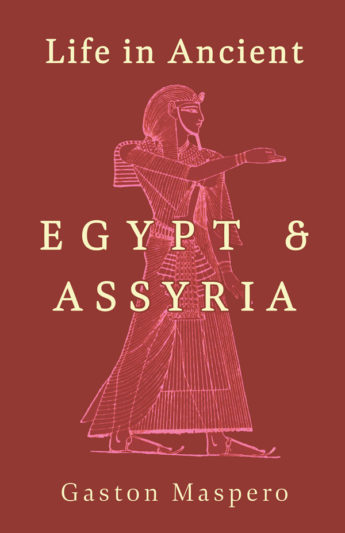 Life in Ancient Egypt and Assyria by Gaston Maspero