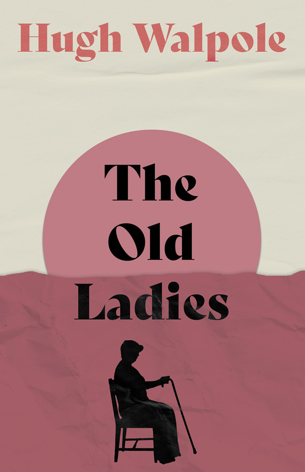 9781406716788 - The Old Ladies - Hugh Walpole