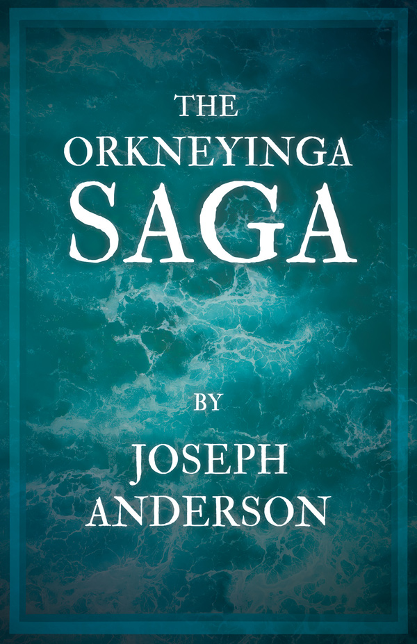 9781446043363 - The Orkneyinga Saga - Joseph Anderson