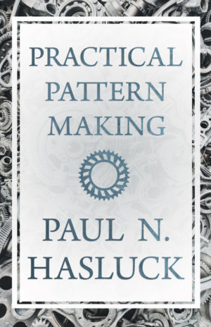 Front Cover of Practical Pattern Making by Paul N. Hasluck ISBN:9781443751919