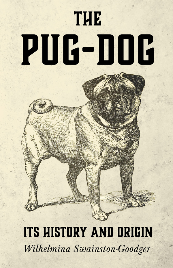 9781406797060 - The Pug-Dog - Wilhelmina Swainston-Goodger