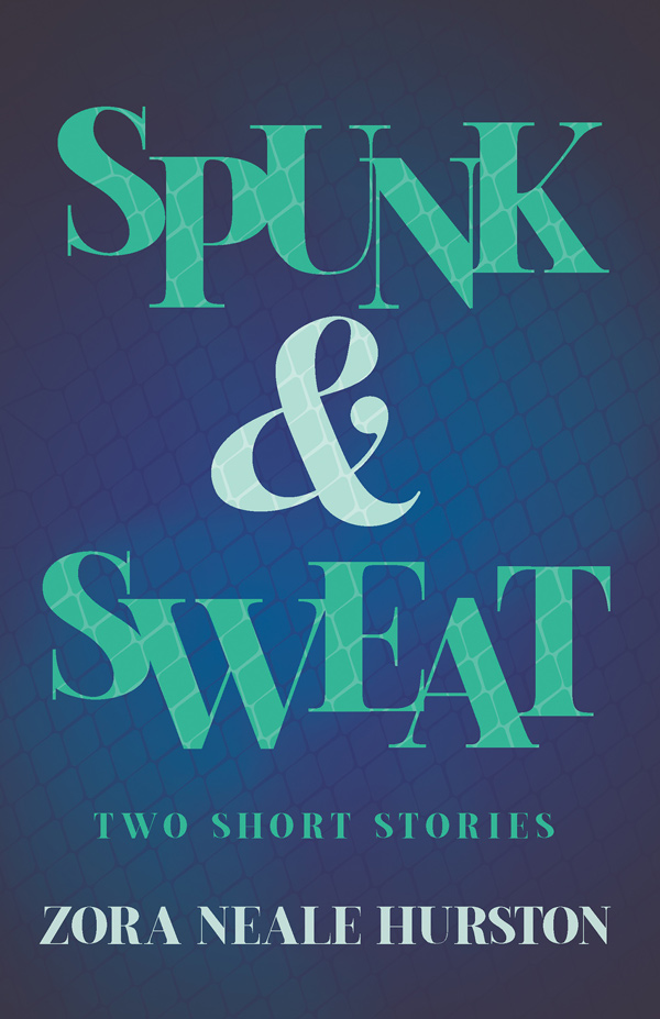 9781528720540 - Spunk & Sweat - Zora Neale Hurston