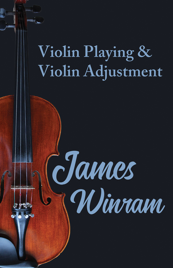 9781406795486 - Violin Playing and Violin Adjustment - James Winram