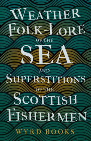 9781445520872 - Weather Folk-Lore of the Sea and Superstitions of the Scottish Fishermen - Anon