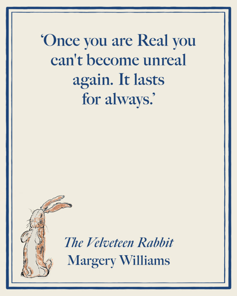 'Once you are Real you can't become unreal again. It lasts for always.'