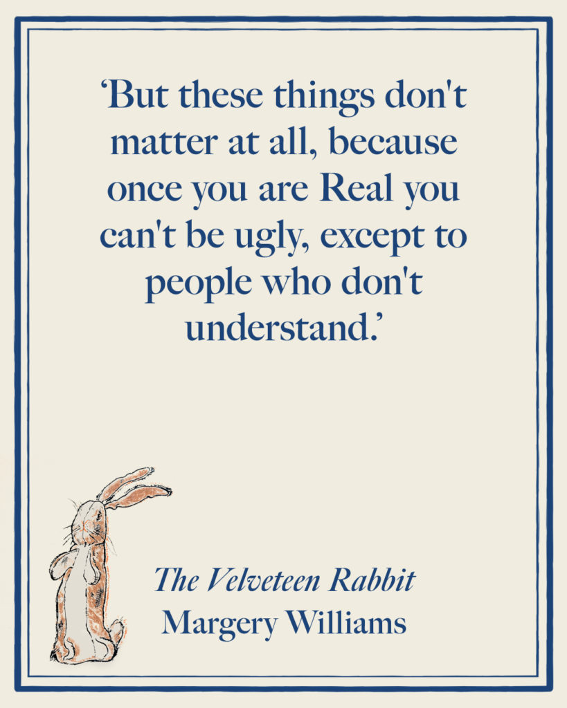 'But these things don't matter at all, because once you are Real you can't be ugly, except to people who don't understand.'