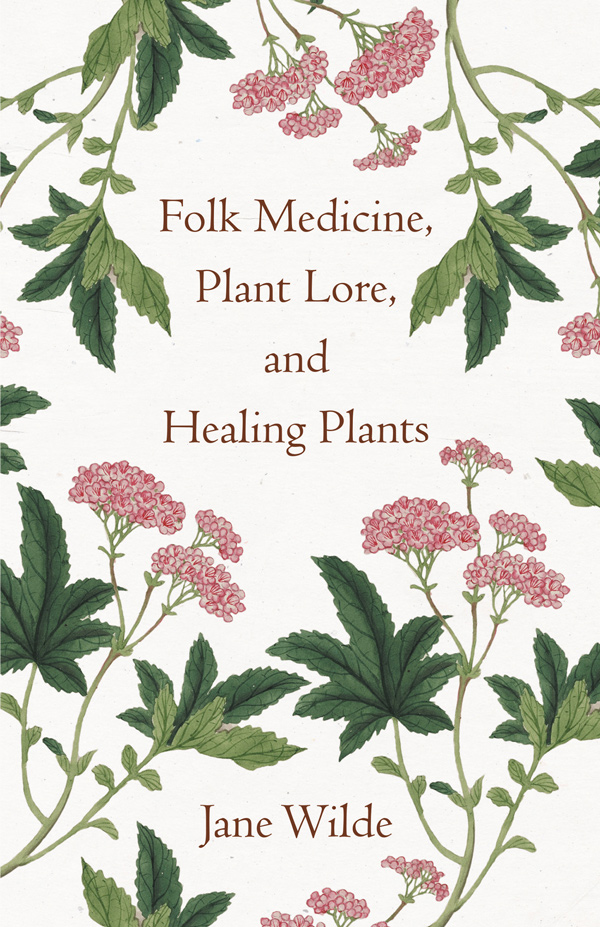 Front cover of Folk Medicine, Plant Lore, and Healing Plants by Jane Wilde 