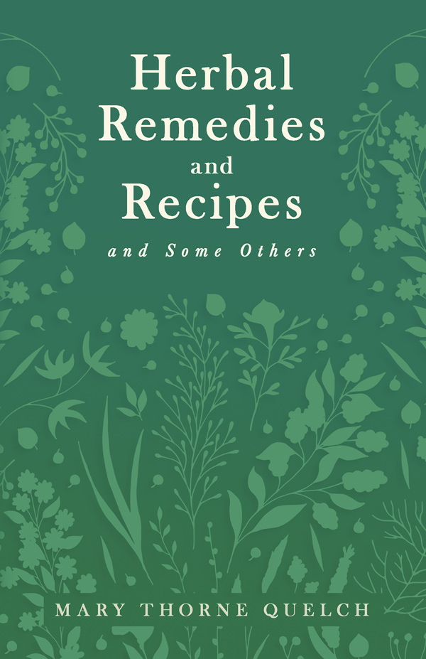 9781447446538 - Herbal Remedies and Recipes and Some Others - Mary Thorne Quelch