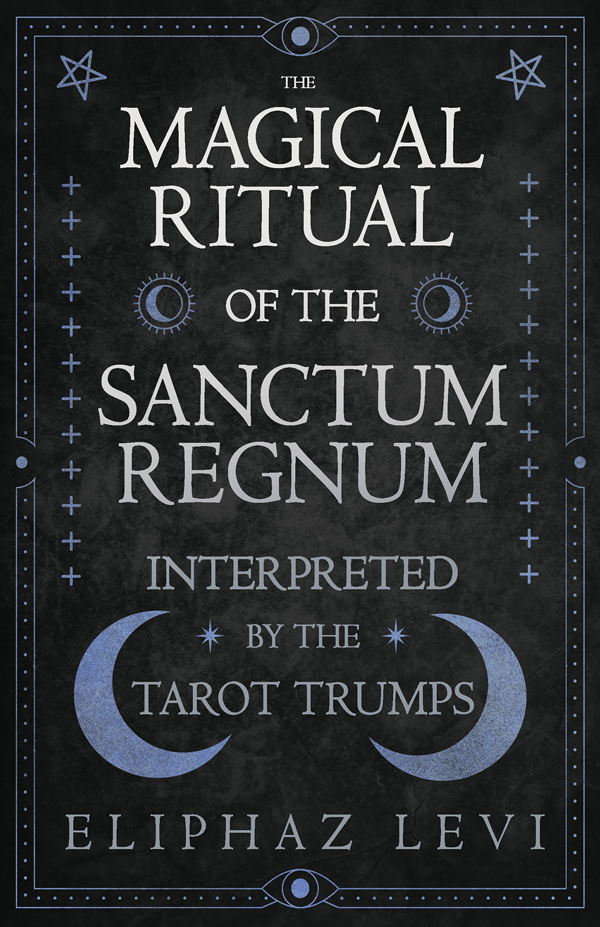9781473338562 - The Magical Ritual of the Sanctum Regnum - Eliphas Levi