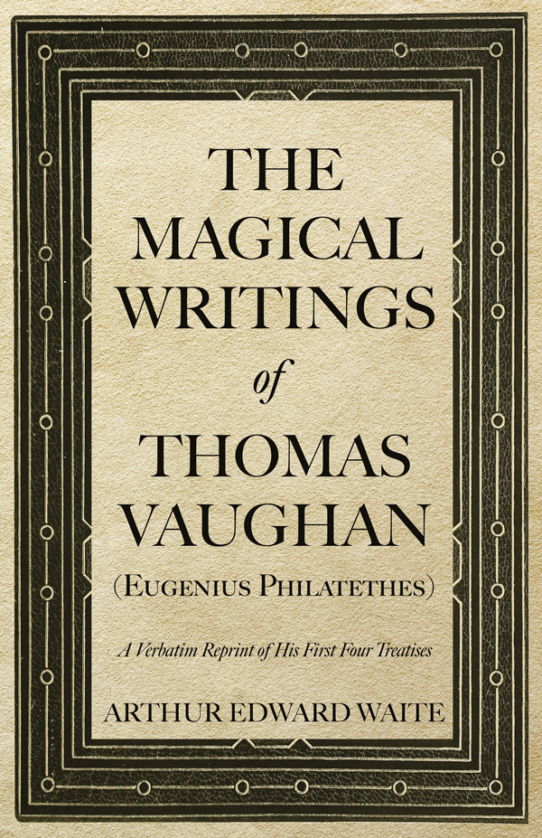 9781473300170 - The Magical Writings of Thomas Vaughan - Arthur Edward Waite