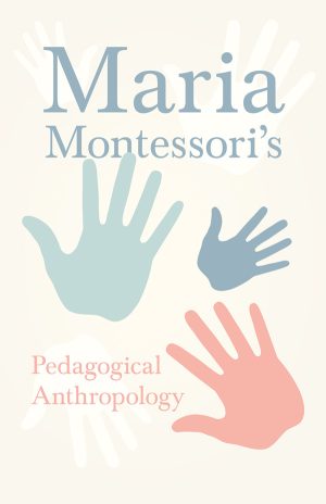 9781528720748 - Maria Montessori's Pedagogical Anthropology - Maria Montessori