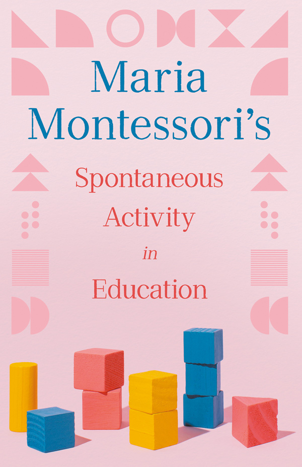 9781528720755 - Maria Montessori's Spontaneous Activity in Education - Maria Montessori