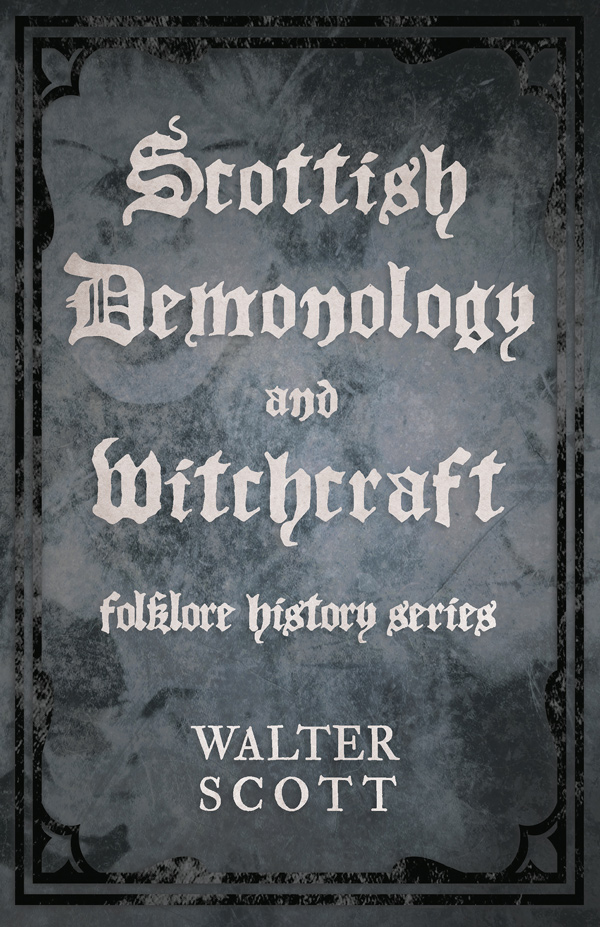 9781445521060 - Scottish Demonology and Witchcraft - Walter Scott