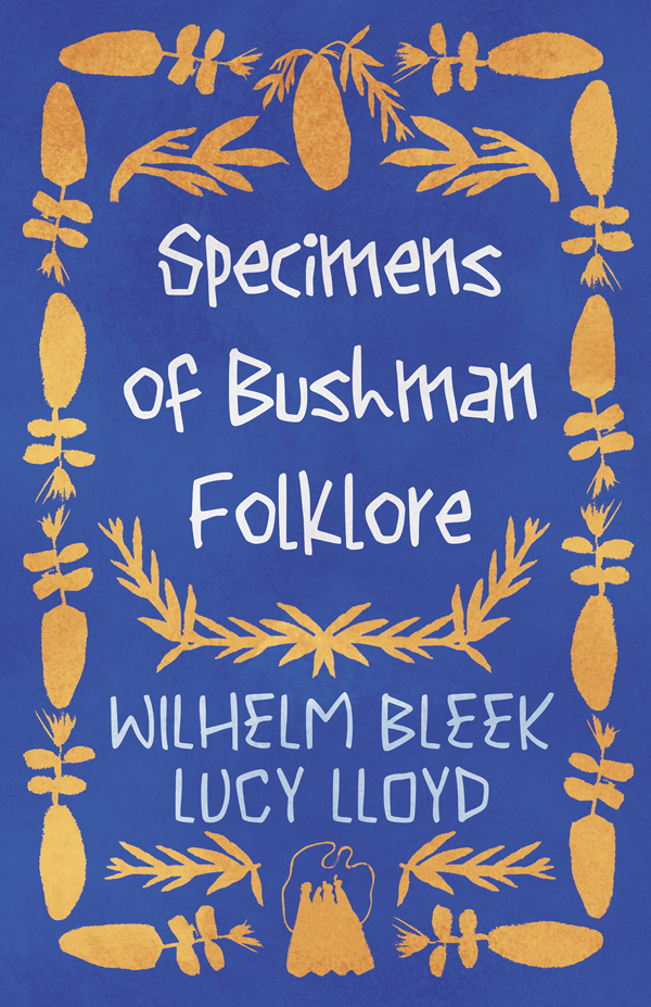 9781445507859 - Specimens of Bushman Folklore - Wilhelm Bleek