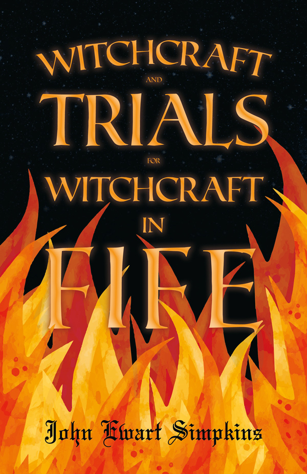9781445520124 - Witchcraft and Trials for Witchcraft in Fife - John Ewart Simpkins