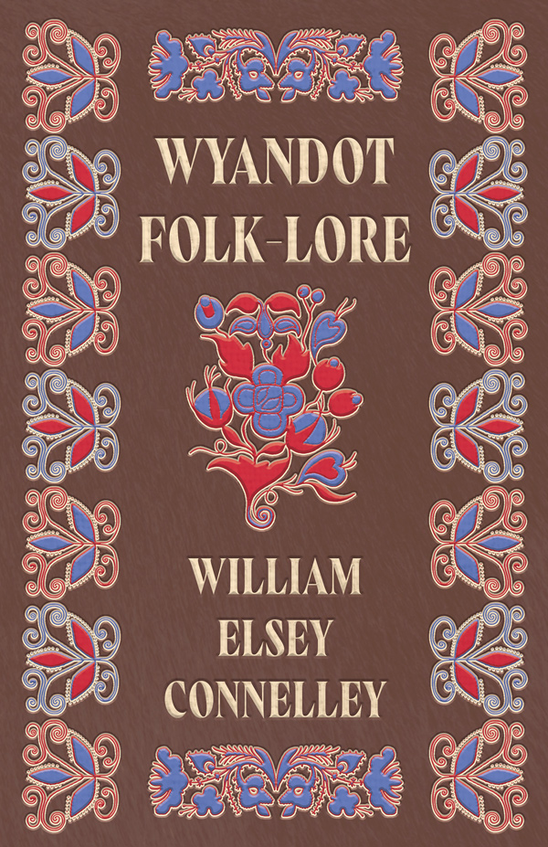 9781443718691 - Wyandot Folk-Lore - William Elsey Connelley