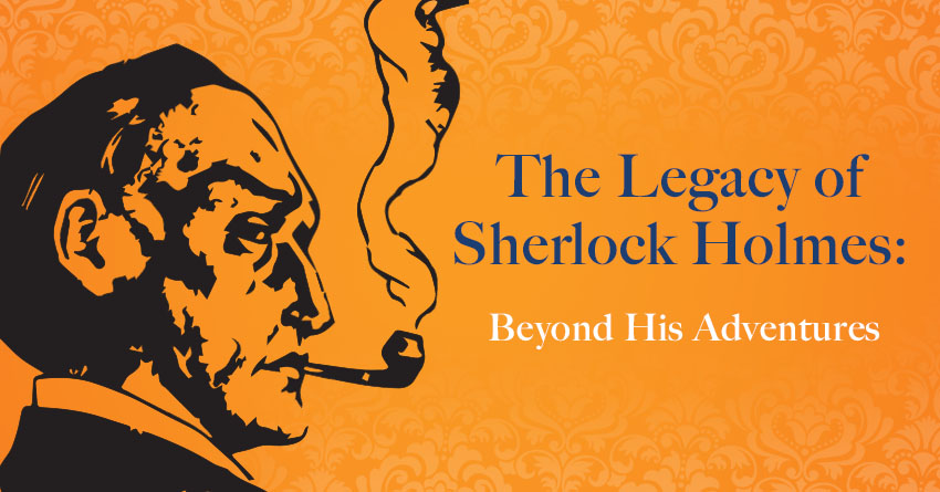 The Legacy of Sherlock Holmes: Beyond His Adventures