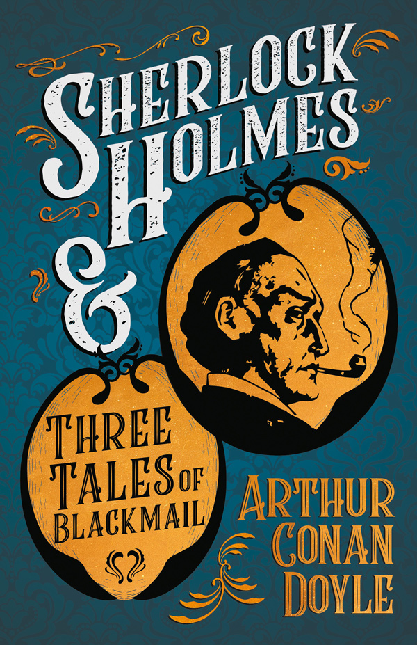 9781447468578 - Sherlock Holmes and Three Tales of Blackmail  - Arthur Conan Doyle