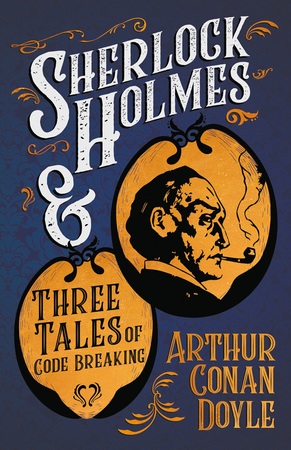 9781447468585 - Sherlock Holmes and Three Tales of Code Breaking - Arthur Conan Doyle