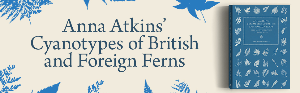 Front cover of the Art Meets Science edition of Anna Atkins' Cyanotypes of British and Foreign Ferns featuring a blue background with white cyanotype prints of various ferns 