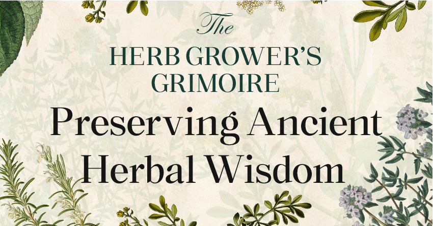 The Herb Grower’s Grimoire: Preserving Ancient Herbal Wisdom