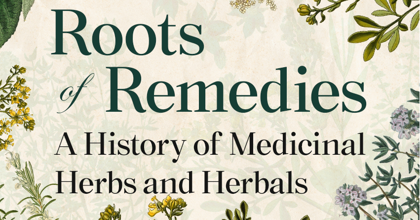 Roots of Remedies: A History of Medicinal Herbs and Herbals