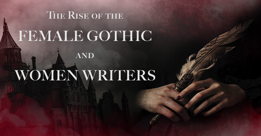 The Rise of the Female Gothic and Women Writers