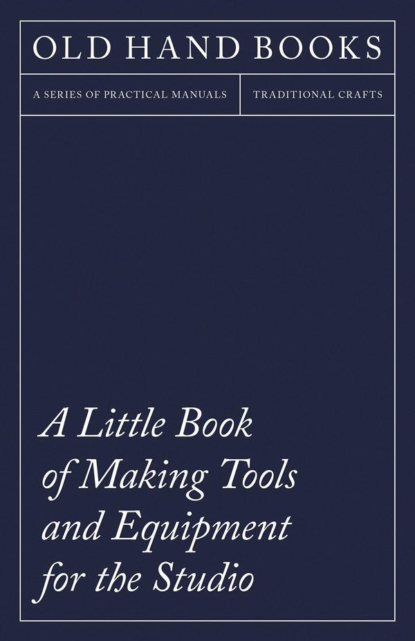 9781447460848 - A Little Book of Making Tools and Equipment for the Studio - Anon