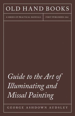 9781443777490 - Guide to the Art of Illuminating and Missal Painting - George Ashdown Audsley