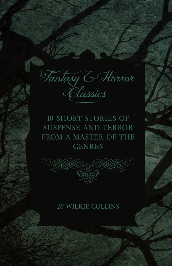 9781447407492 - 10 Short Stories of Suspense and Terror from a Master of the Genres - Wilkie Collins