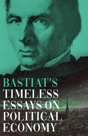 9781528723930 - Bastiat's Timeless Essays on Political Economy - Claude Frédéric Bastiat
