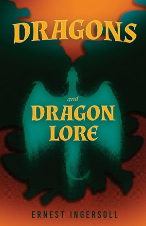 9781447402176 - Dragons and Dragon Lore - Ernest Ingersoll