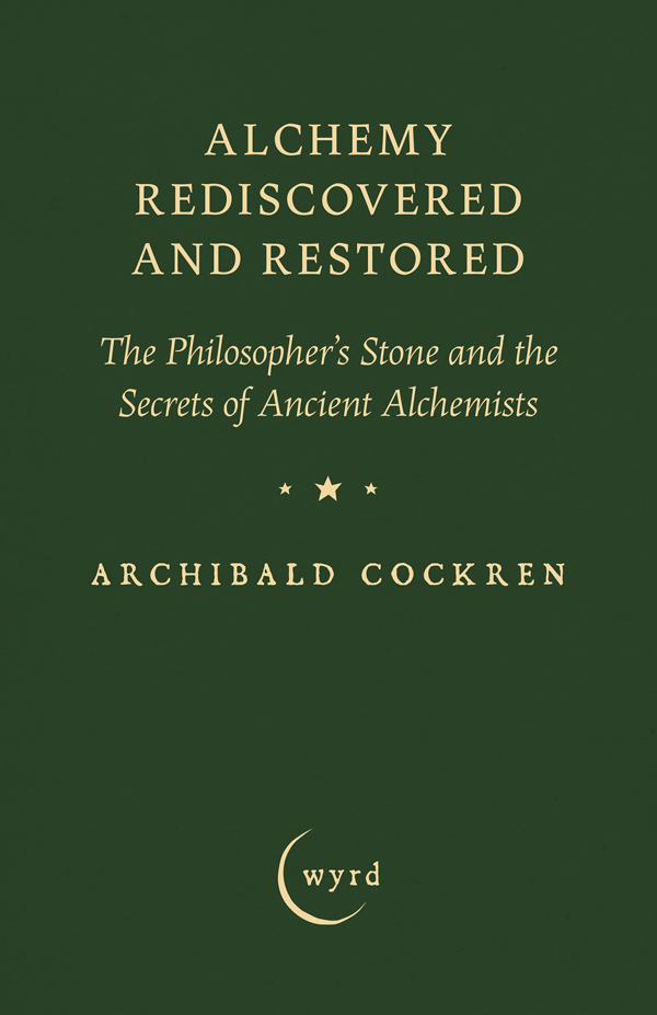 9781528724326 - Alchemy Rediscovered and Restored - Archibald Cockren