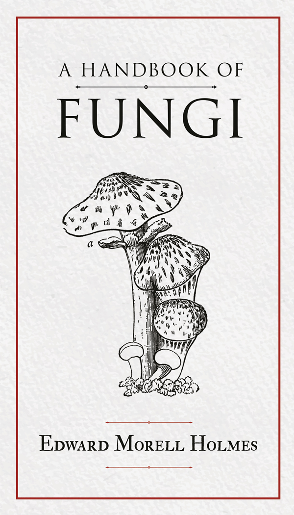 9781528724678 - A Handbook of Fungi  - Edward Morell Holmes