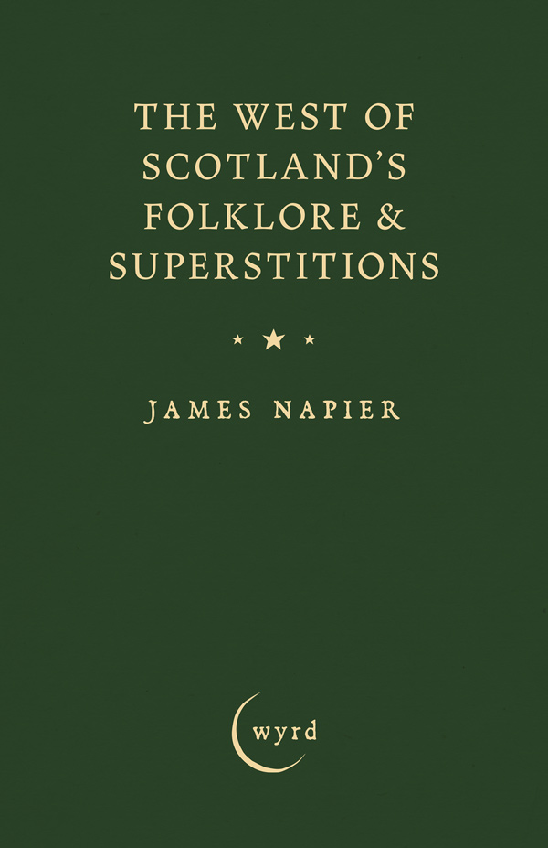 Front Cover of The West of Scotland's Folklore & Superstitions by James Napier ISBN:9781528724579