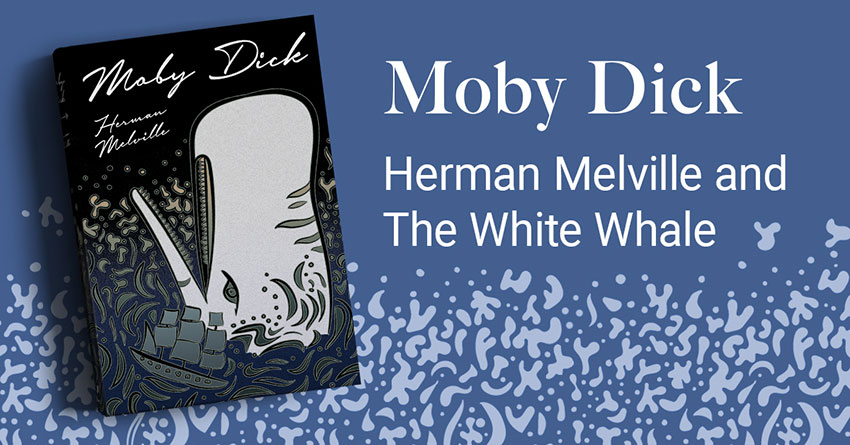 Moby Dick – Herman Melville and The White Whale