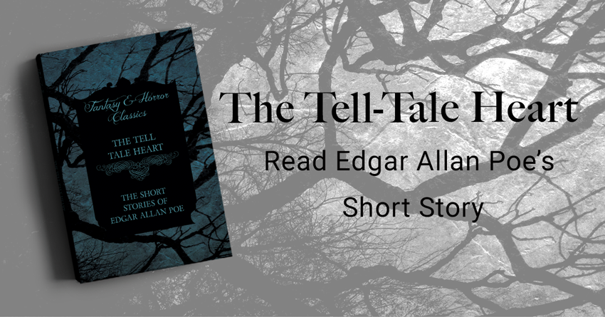 The Tell-Tale Heart – By Edgar Allan Poe
