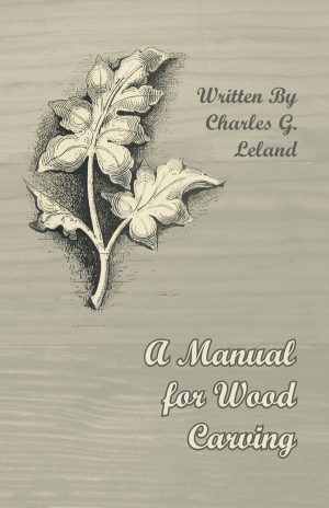 9781447455738 - A Manual for Wood Carving - Charles G. Leland