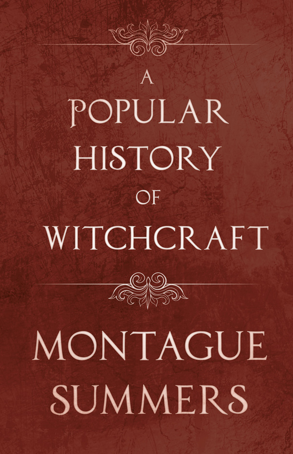 9781446541067 - A Popular History of Witchcraft - Montague Summers