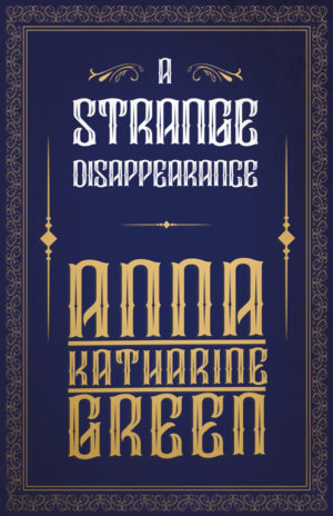 9781447478607 - A Strange Disappearance - Anna Katharine Green