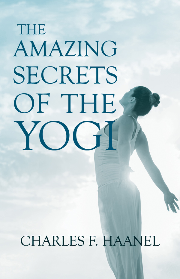 9781528715546 - The Amazing Secrets of the Yogi - Charles F. Haanel