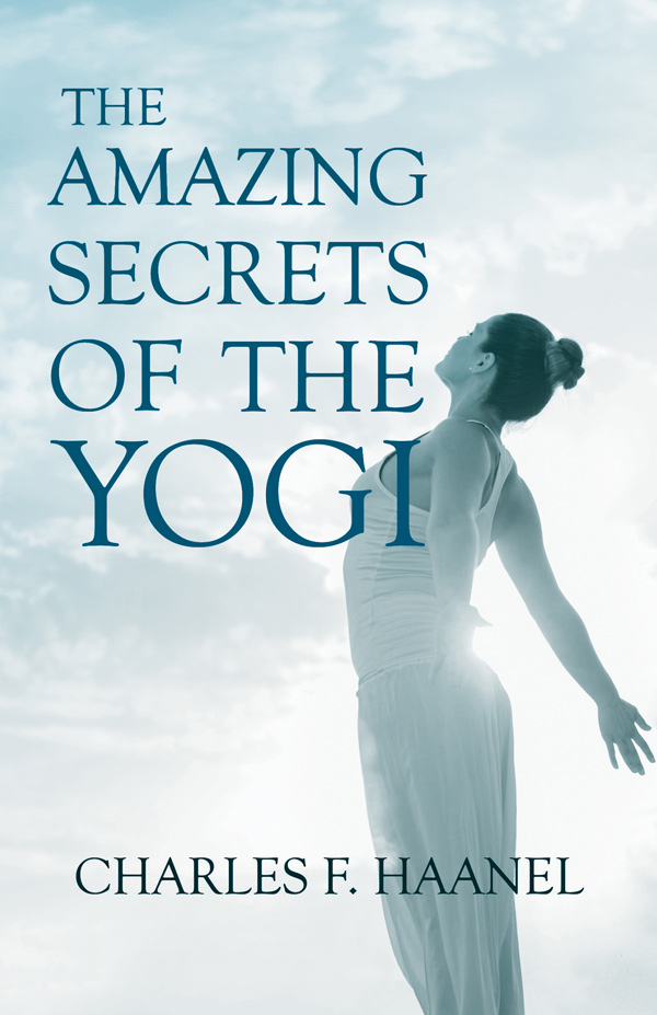 9781528715546 - The Amazing Secrets of the Yogi - Charles F. Haanel