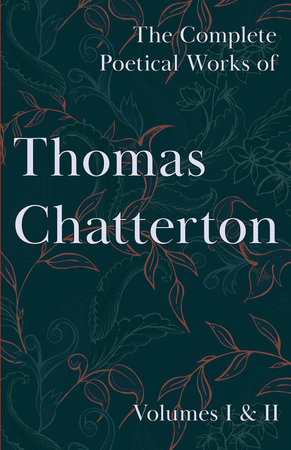 The Complete Poetical Works of Thomas Chatterton