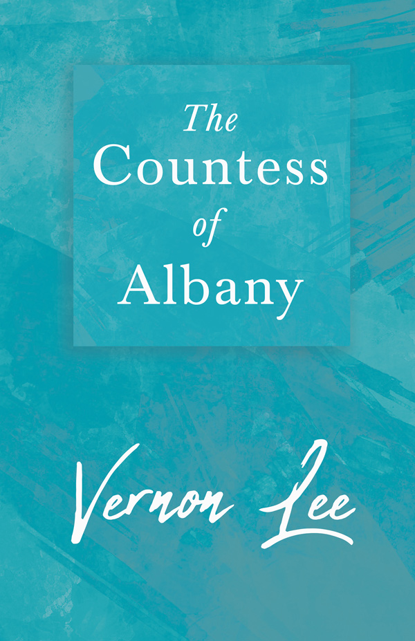 9781446068700 - The Countess of Albany - Vernon Lee
